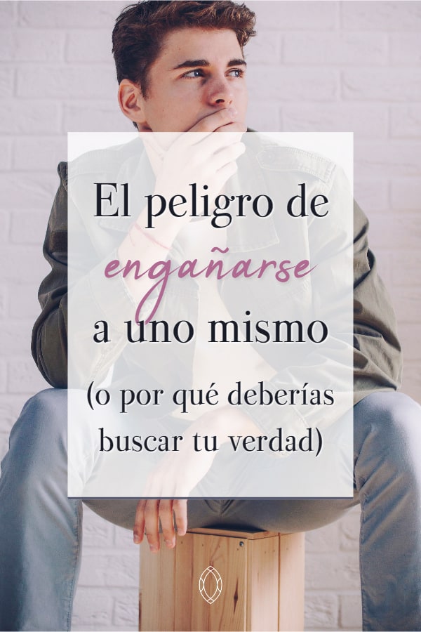 Por favor, no te engañes a ti mismo - El poder reparador de la verdad
