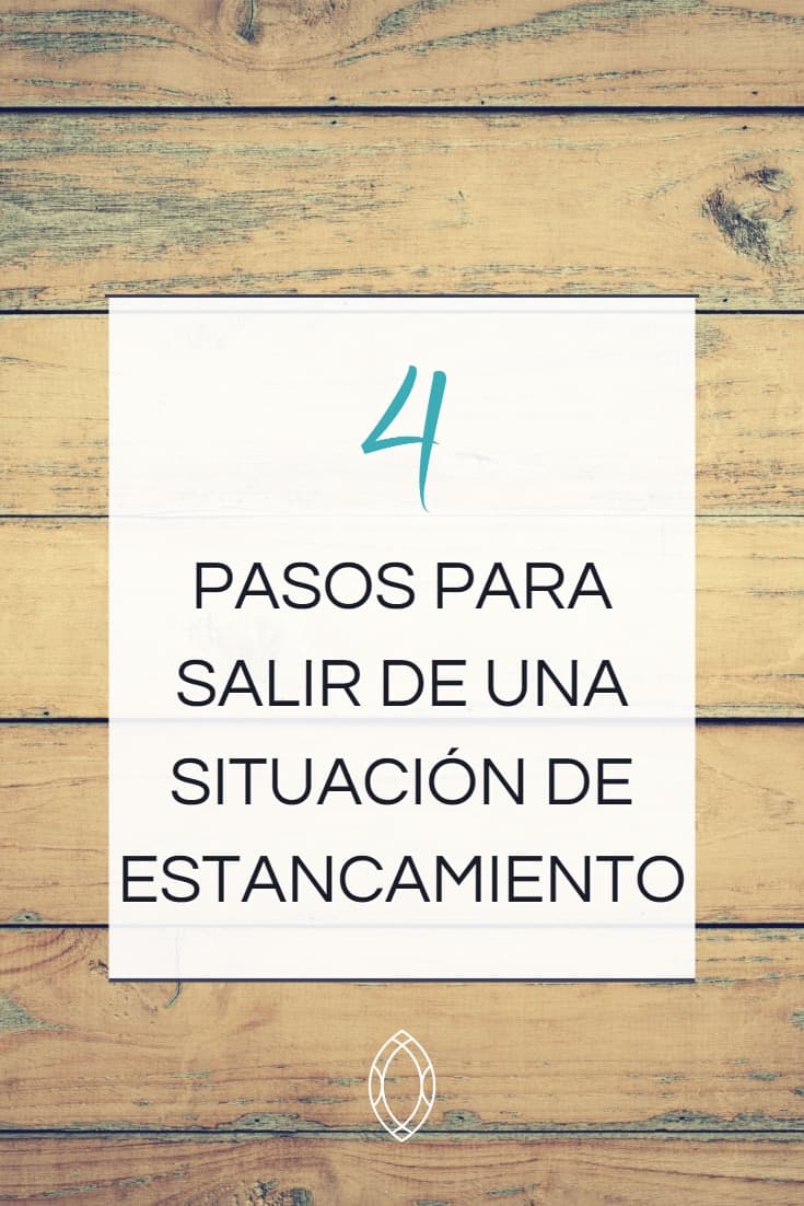 Los 4 pasos para salir de una situación de Bloqueo o Estancamiento